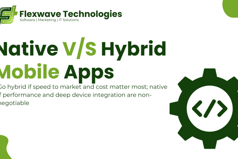 Native vs Hybrid Mobile Apps in Pakistan and globally – comparing performance, device integration, cost, and speed to market by FlexWave Technologies